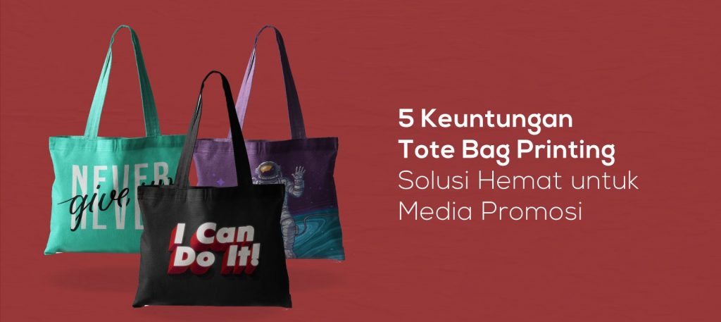 5 Keuntungan Tote Bag Printing, Solusi Hemat untuk Media Promosi – Totebag Custom